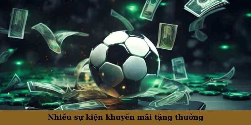 Nhiều sự kiện khuyến mãi tặng thưởng giúp người chơi tối ưu lợi nhuận